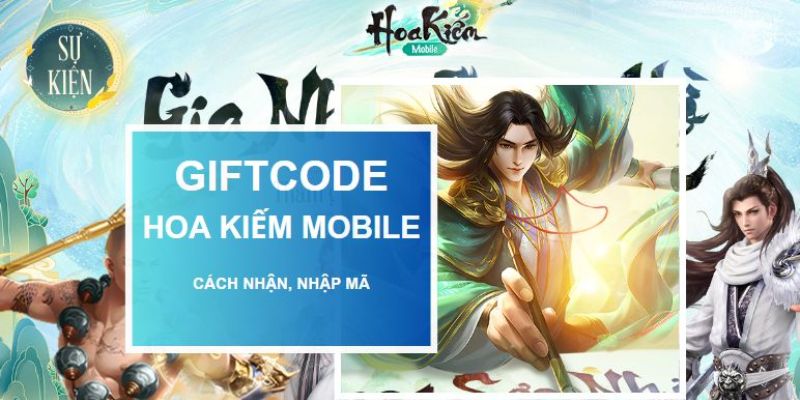 Hướng dẫn nhập mã Hoa Kiếm Mobile